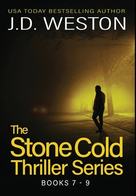 The Stone Cold Thriller Series Books 7 - 9: A Collection of British Action Thrillers by Weston, J. D.