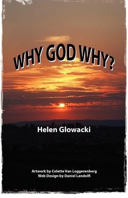 Why God Why? by Glowacki, Helen