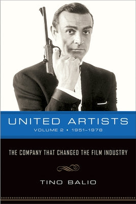 United Artists, Volume 2, 1951-1978: The Company That Changed the Film Industry by Balio, Tino