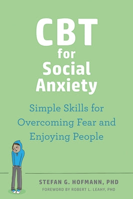CBT for Social Anxiety: Simple Skills for Overcoming Fear and Enjoying People by Hofmann, Stefan G.