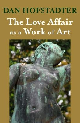 The Love Affair as a Work of Art by Hofstadter, Dan