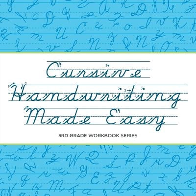 Cursive Handwriting Made Easy: 3rd Grade Workbook Series by Baby Professor