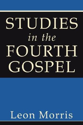 Studies in the Fourth Gospel by Morris, Leon