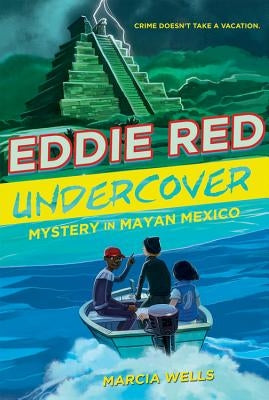 Eddie Red Undercover: Mystery in Mayan Mexico, Volume 2 by Wells, Marcia
