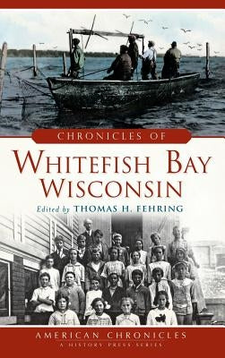 Chronicles of Whitefish Bay, Wisconsin by Fehring, Thomas H.
