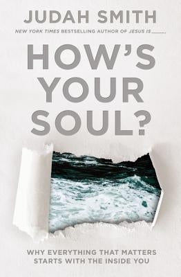 How's Your Soul?: Why Everything That Matters Starts with the Inside You by Smith, Judah