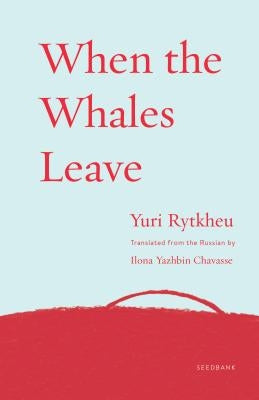 When the Whales Leave by Rytkheu, Yuri