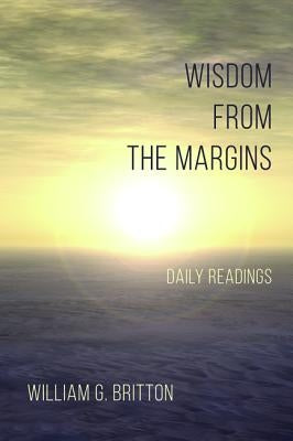 Wisdom From the Margins by Britton, William G.