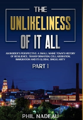The Unlikeliness of it All by Nadeau, Phil