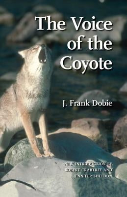 The Voice of the Coyote by Dobie, J. Frank