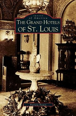 Grand Hotels of St. Louis by Treacy, Patricia