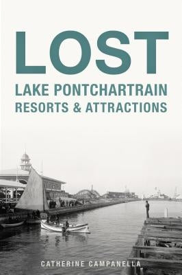 Lost Lake Pontchartrain Resorts and Attractions by Campanella, Catherine