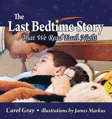 The Last Bedtime Story: That We Read Each Night by Gray, Carol
