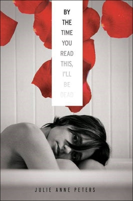 By the Time You Read This, I'll Be Dead by Peters, Julie Anne
