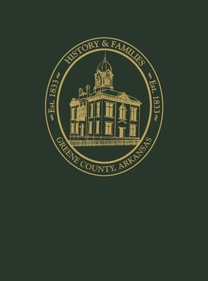 Greene County, Arkansas: History and Families, Volume I by Turner Publishing