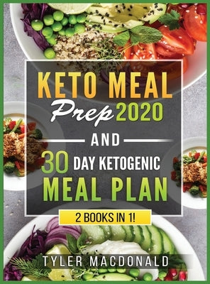 Keto Meal Prep 2020 AND 30 Day Ketogenic Meal Plan: 2 Books IN 1! by MacDonald, Tyler O.