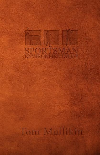 Sportsman Environmentalist by Mullikin, Tom