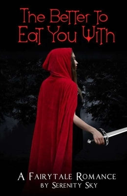 The Better To Eat You With: A Fairytale Romance by Sky, Serenity