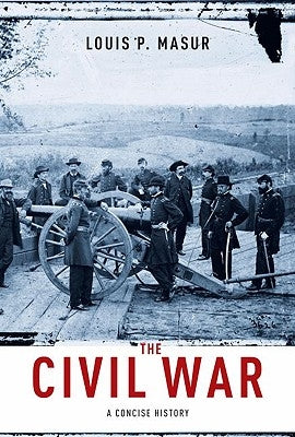 The Civil War: A Concise History by Masur, Louis P.