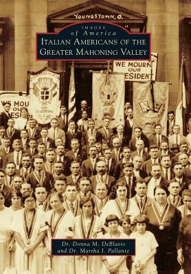 Italian Americans of the Greater Mahoning Valley by Deblasio, Dr Donna M.