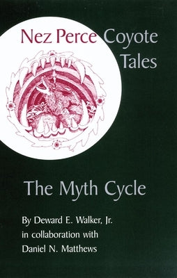 Nez Perce Coyote Tales: The Myth Cycle by Walker, Deward E.