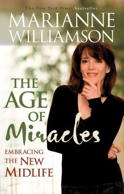 Age of Miracles: Embracing the New Midlife by Williamson, Marianne