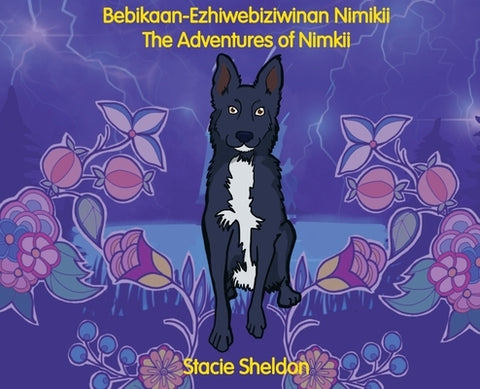 Bebikaan-Ezhiwebiziwinan Nimikii: The Adventures of Nimkii: The Adventures of Nimkii by Sheldon, Stacie