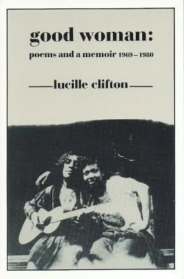 Good Woman: Poems and a Memoir 1969-1980 by Clifton, Lucille