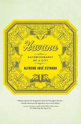 Havana: Autobiography of a City by Estrada, Alfredo José