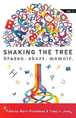 Shaking the Tree: brazen. short. memoir. by Freedman, Marni