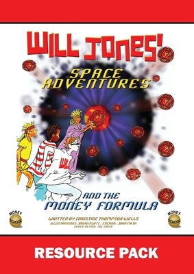 Will Jones Space Adventures and The Money Formula - Teachers Resource Pack: Resource Pack by Thompson-Wells, Christine