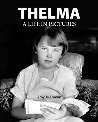 Thelma: A Life in Pictures by Jo Ehman, Amy
