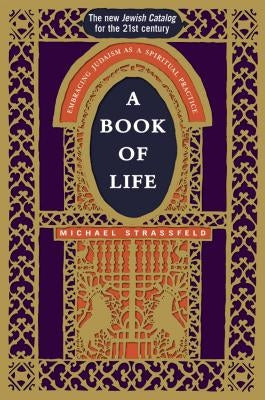 A Book of Life: Embracing Judaism as a Spiritual Practice by Strassfeld, Michael