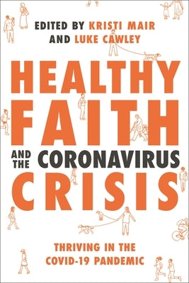 Healthy Faith and the Coronavirus Crisis: Thriving in the Covid-19 Pandemic by Mair, Kristi