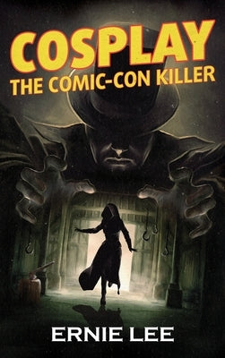 Cosplay: The Comic-Con Killer by Lee, Ernie