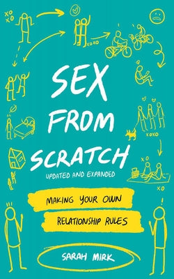 Sex from Scratch: Making Your Own Relationship Rules by Mirk, Sarah