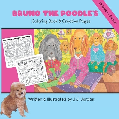 Bruno the Poodle's Coloring Book & Creative Pages: Color, write, draw, and play with Bruno and his friends by Jordan, J. J.