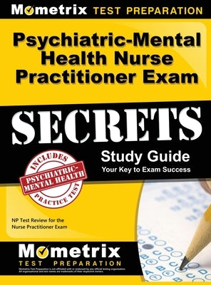 Psychiatric-Mental Health Nurse Practitioner Exam Secrets: NP Test Review for the Nurse Practitioner Exam (Study Guide) by Mometrix Nurse Practitioner Certificat
