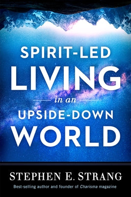 Spirit-Led Living in an Upside-Down World by Strang, Stephen E.