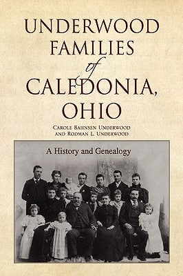 Underwood Families of Caledonia, Ohio by Underwood, Carole