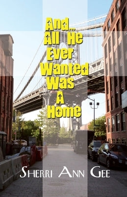 And... All He Ever Wanted Was a Home by Gee, Sherri Ann