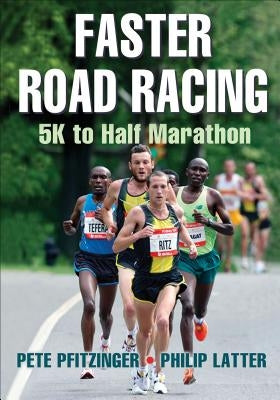 Faster Road Racing: 5K to Half Marathon by Pfitzinger, Pete D.