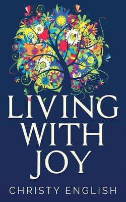 Living With Joy: A Short Journey of the Soul by English, Christy