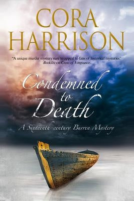 Condemned to Death: A Burren Mystery Set in Sixteenth-Century Ireland by Harrison, Cora