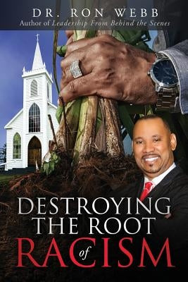 Destroying the Root of Racism by Webb, Ron