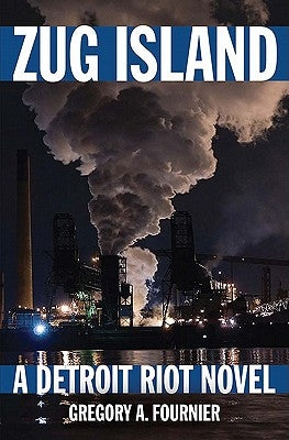 Zug Island: A Detroit Riot Novel by Fournier, Gregory A.