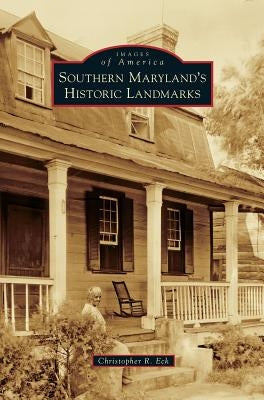 Southern Maryland's Historic Landmarks by Eck, Christopher R.