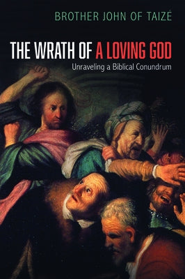 The Wrath of a Loving God by Taize, Brother John of