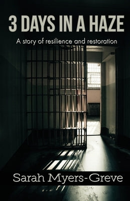 3 Days in a Haze: A Story of Resilience and Restoration by Myers-Greve, Sarah