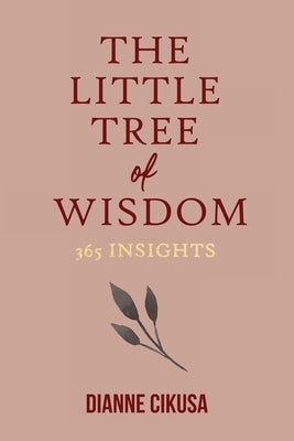 The Little Tree of Wisdom: 365 Insights by Cikusa, Dianne